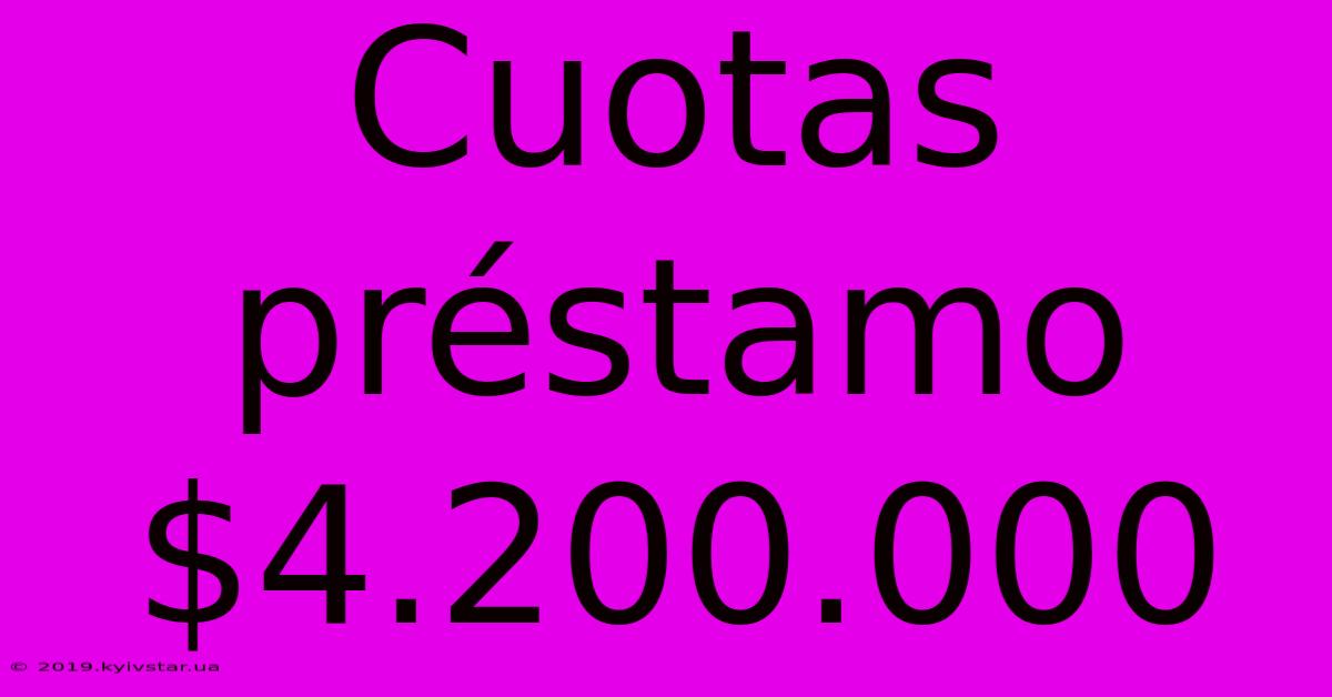 Cuotas Préstamo $4.200.000