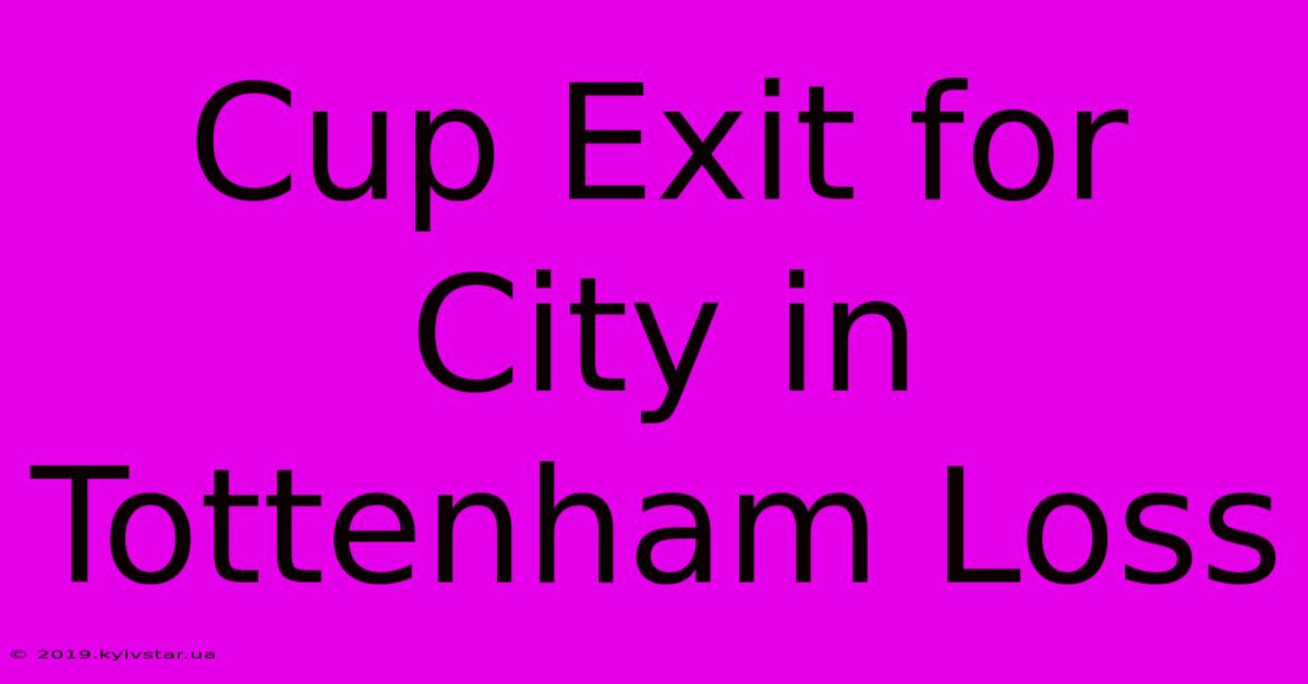 Cup Exit For City In Tottenham Loss