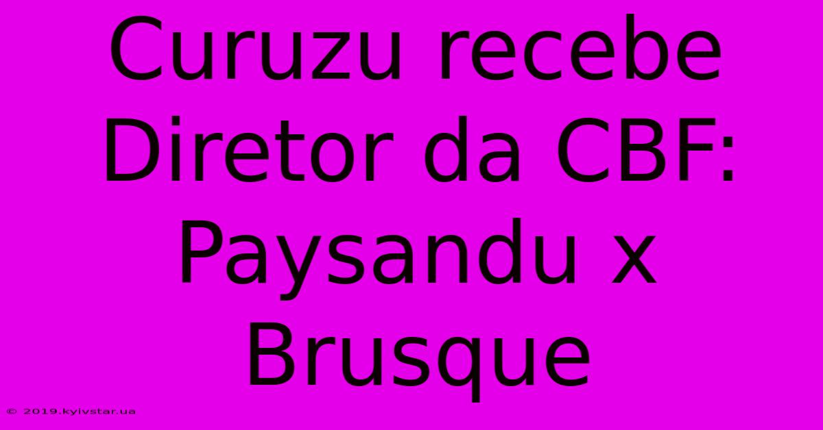 Curuzu Recebe Diretor Da CBF: Paysandu X Brusque