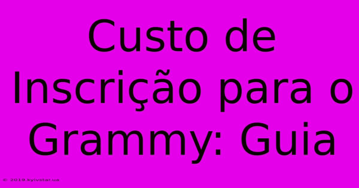 Custo De Inscrição Para O Grammy: Guia 