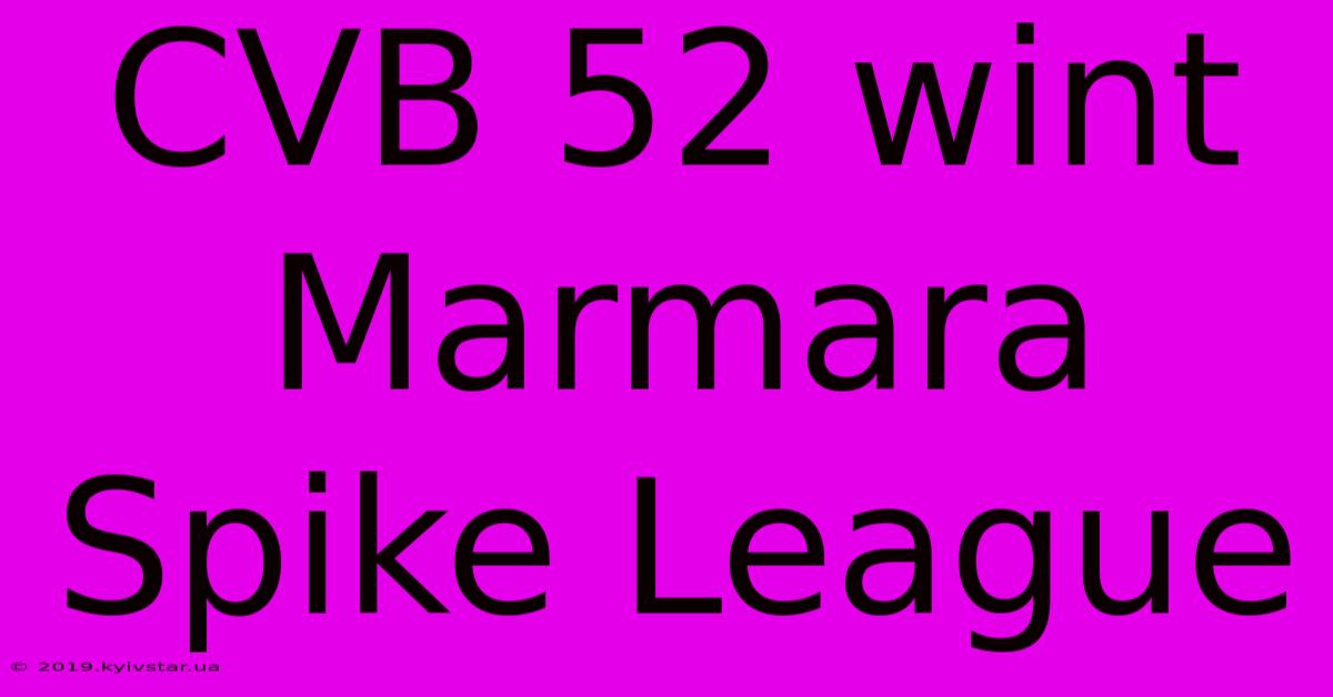 CVB 52 Wint Marmara Spike League