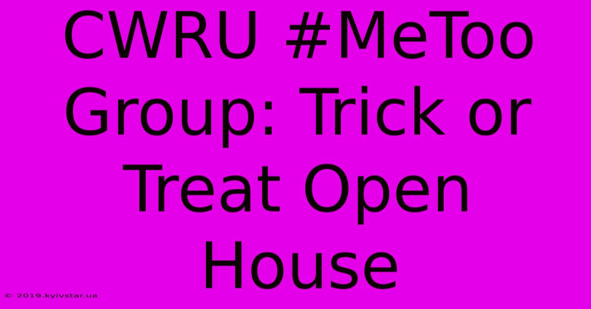 CWRU #MeToo Group: Trick Or Treat Open House