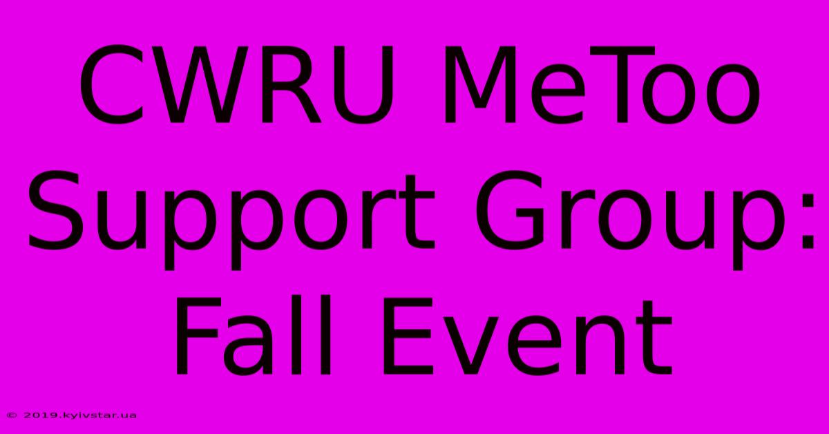 CWRU MeToo Support Group: Fall Event