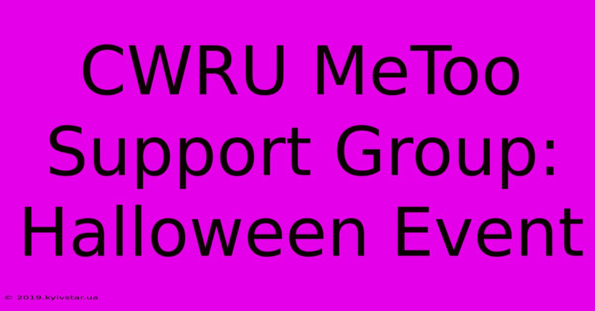 CWRU MeToo Support Group: Halloween Event 