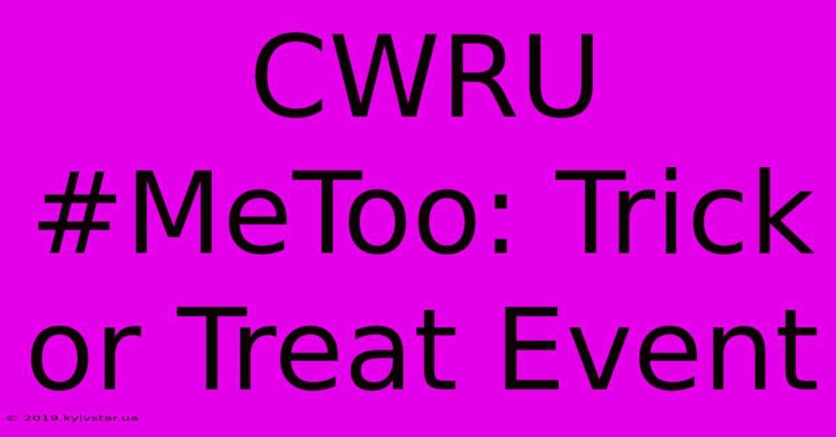 CWRU #MeToo: Trick Or Treat Event