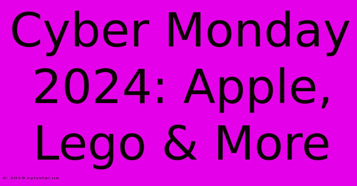 Cyber Monday 2024: Apple, Lego & More