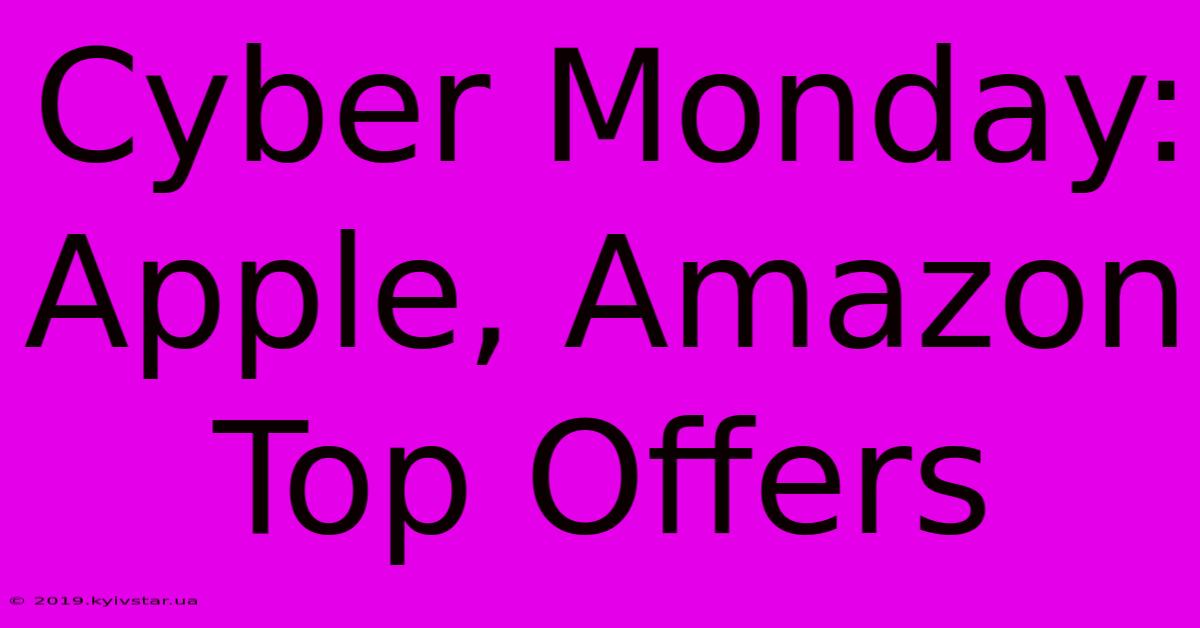 Cyber Monday: Apple, Amazon Top Offers