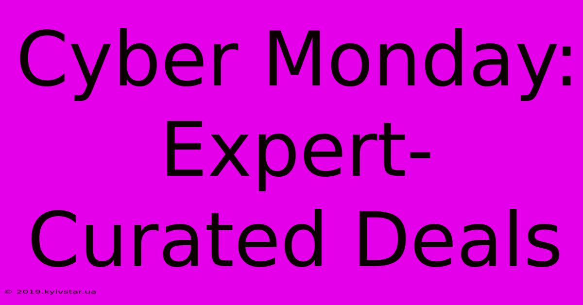 Cyber Monday: Expert-Curated Deals