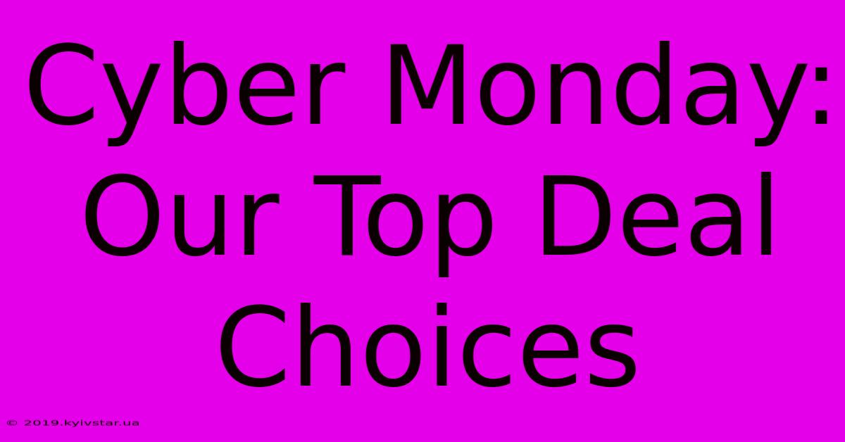 Cyber Monday: Our Top Deal Choices