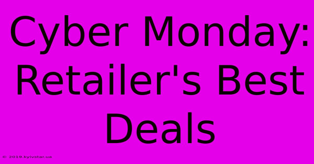 Cyber Monday: Retailer's Best Deals