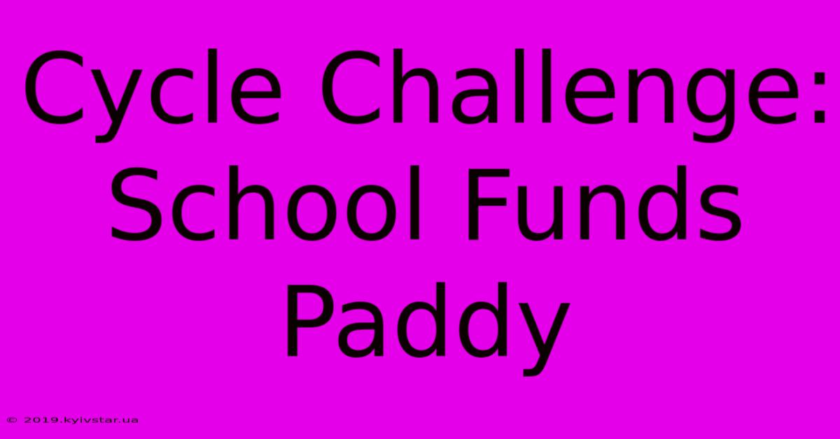 Cycle Challenge: School Funds Paddy