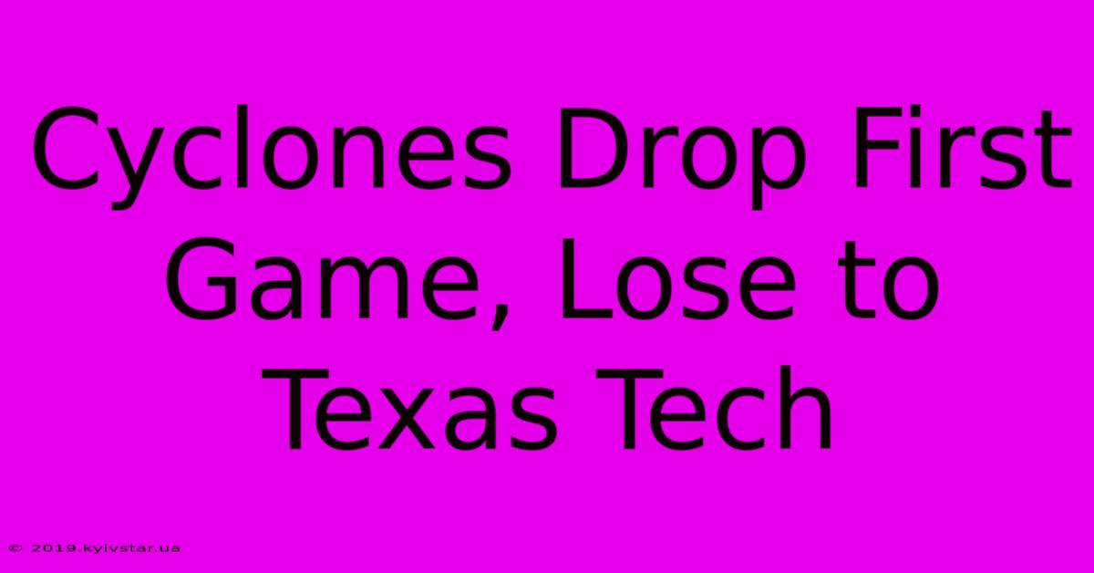 Cyclones Drop First Game, Lose To Texas Tech