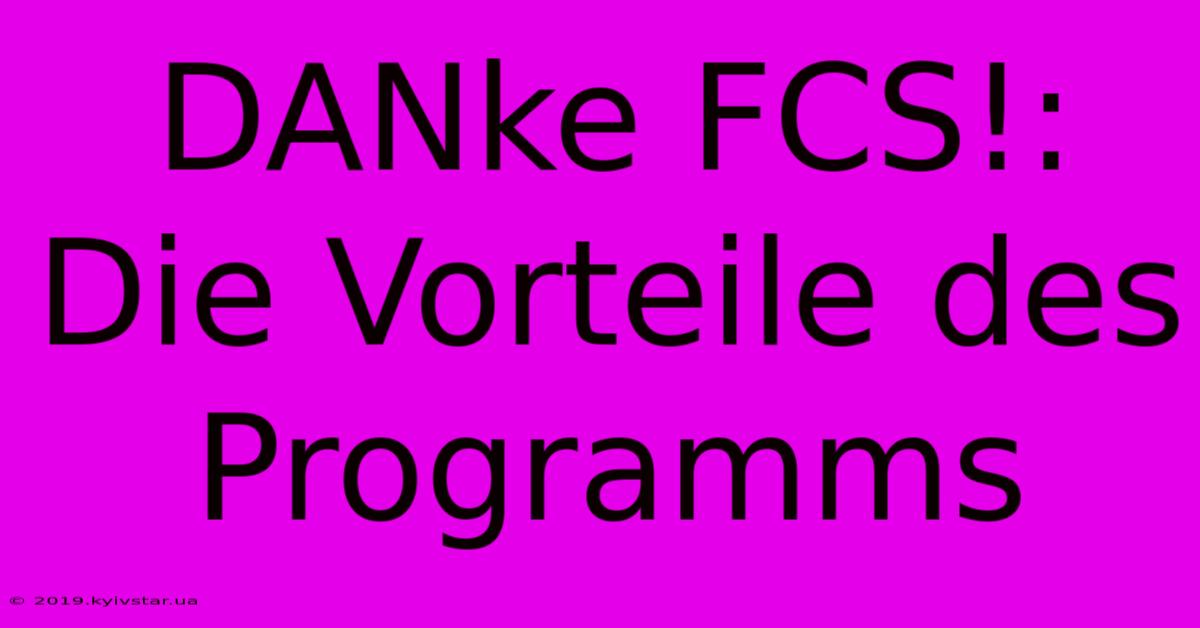 DANke FCS!: Die Vorteile Des Programms