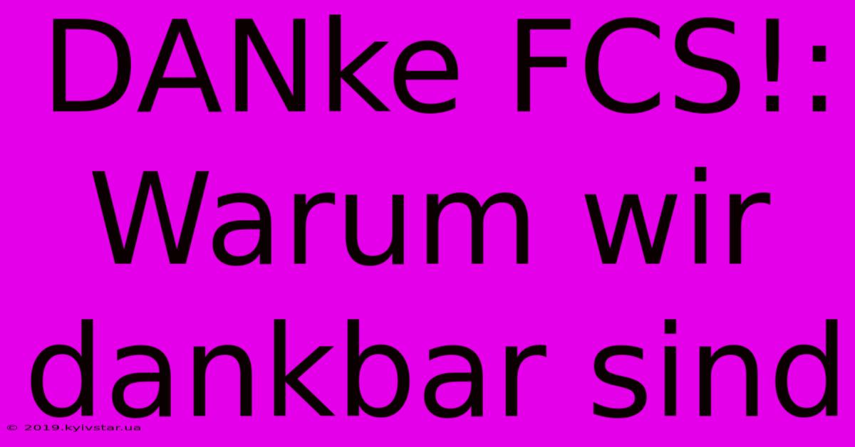 DANke FCS!: Warum Wir Dankbar Sind