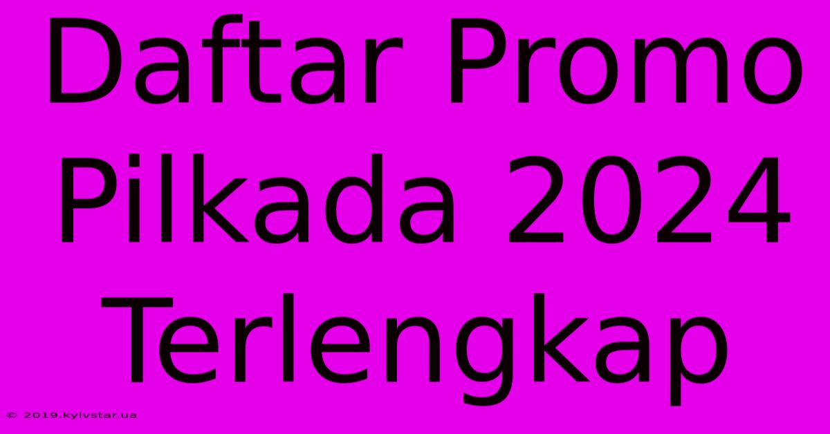 Daftar Promo Pilkada 2024 Terlengkap