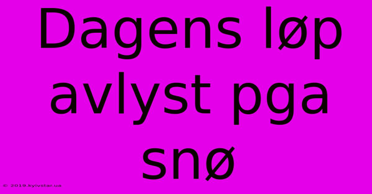 Dagens Løp Avlyst Pga Snø