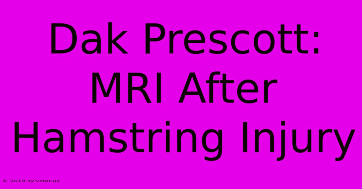 Dak Prescott: MRI After Hamstring Injury