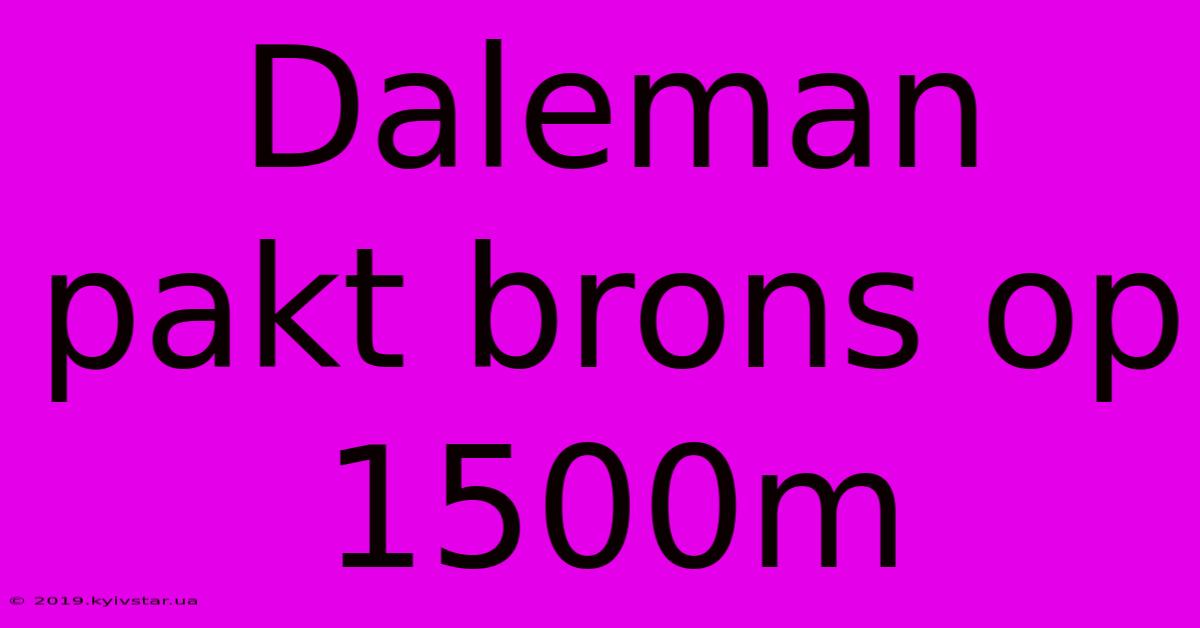 Daleman Pakt Brons Op 1500m