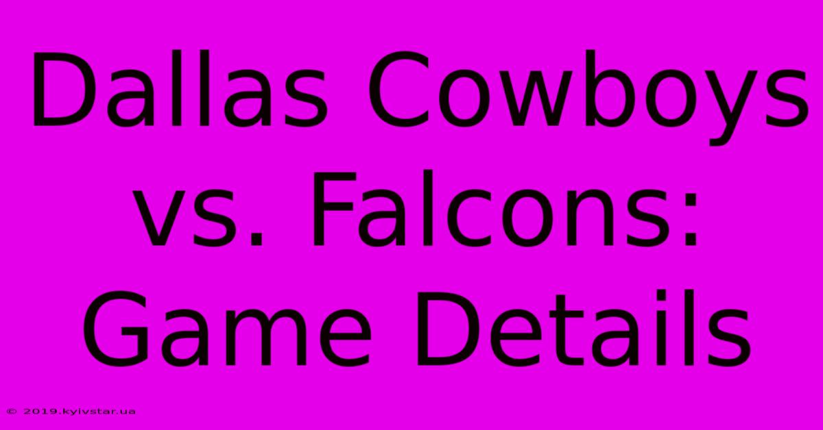 Dallas Cowboys Vs. Falcons: Game Details