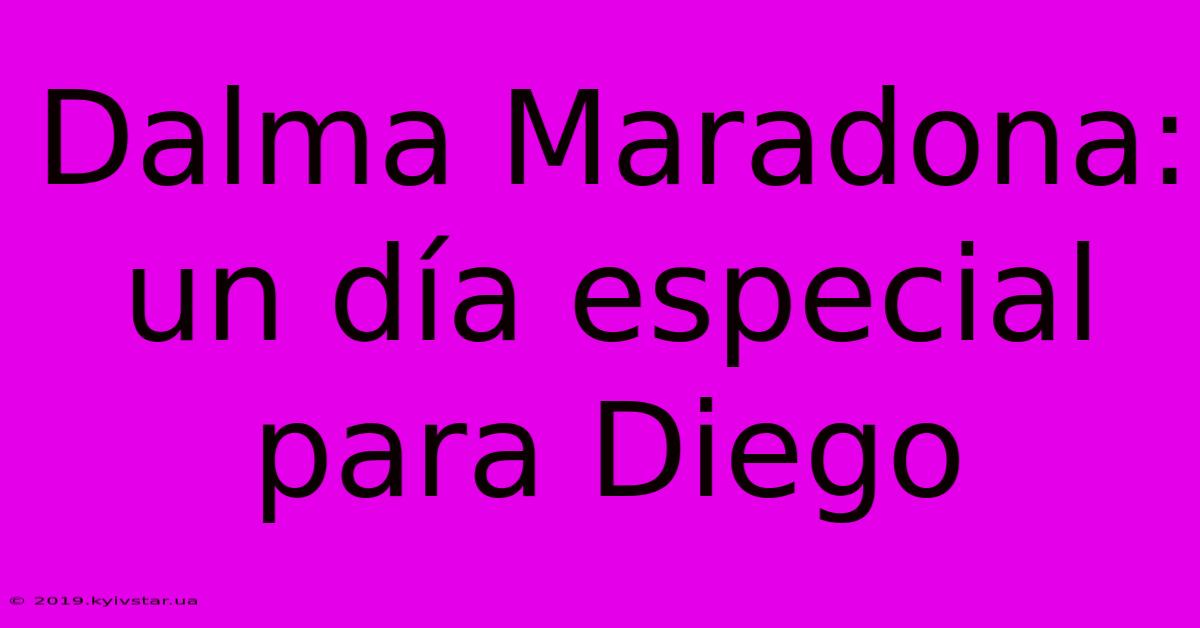 Dalma Maradona: Un Día Especial Para Diego 