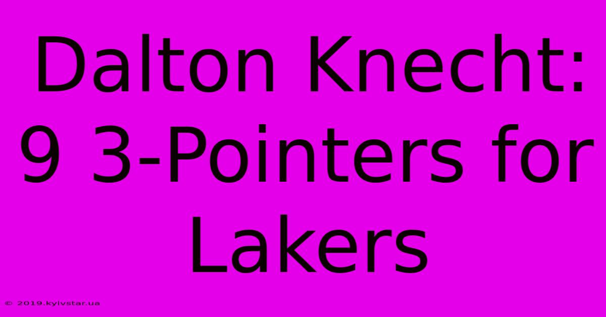 Dalton Knecht: 9 3-Pointers For Lakers