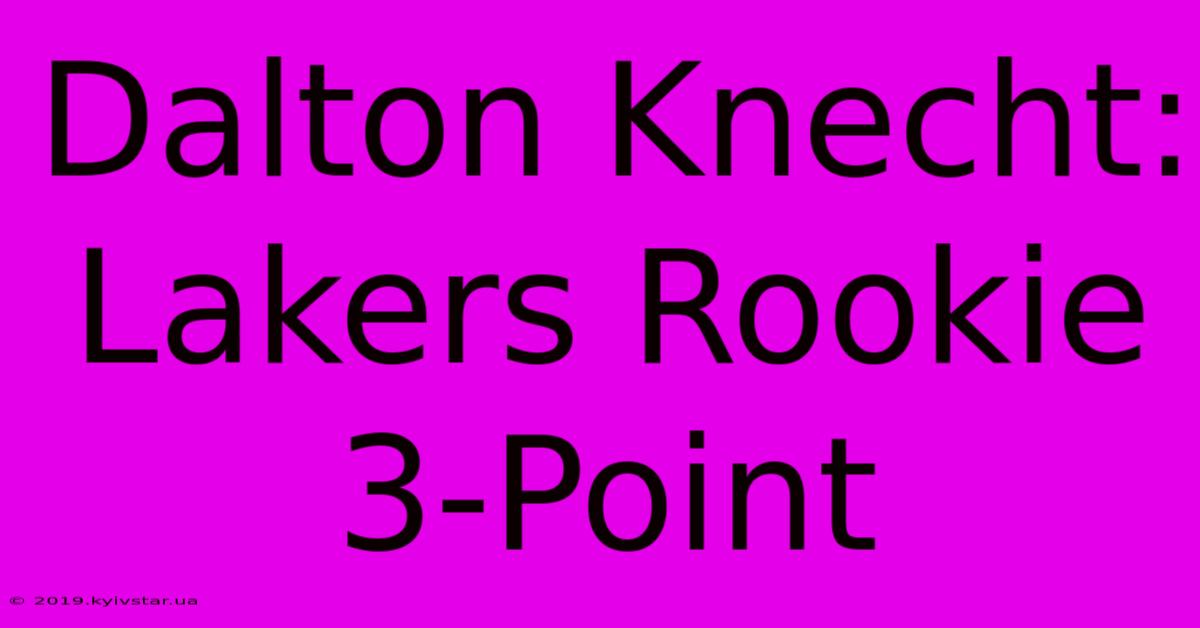 Dalton Knecht: Lakers Rookie 3-Point