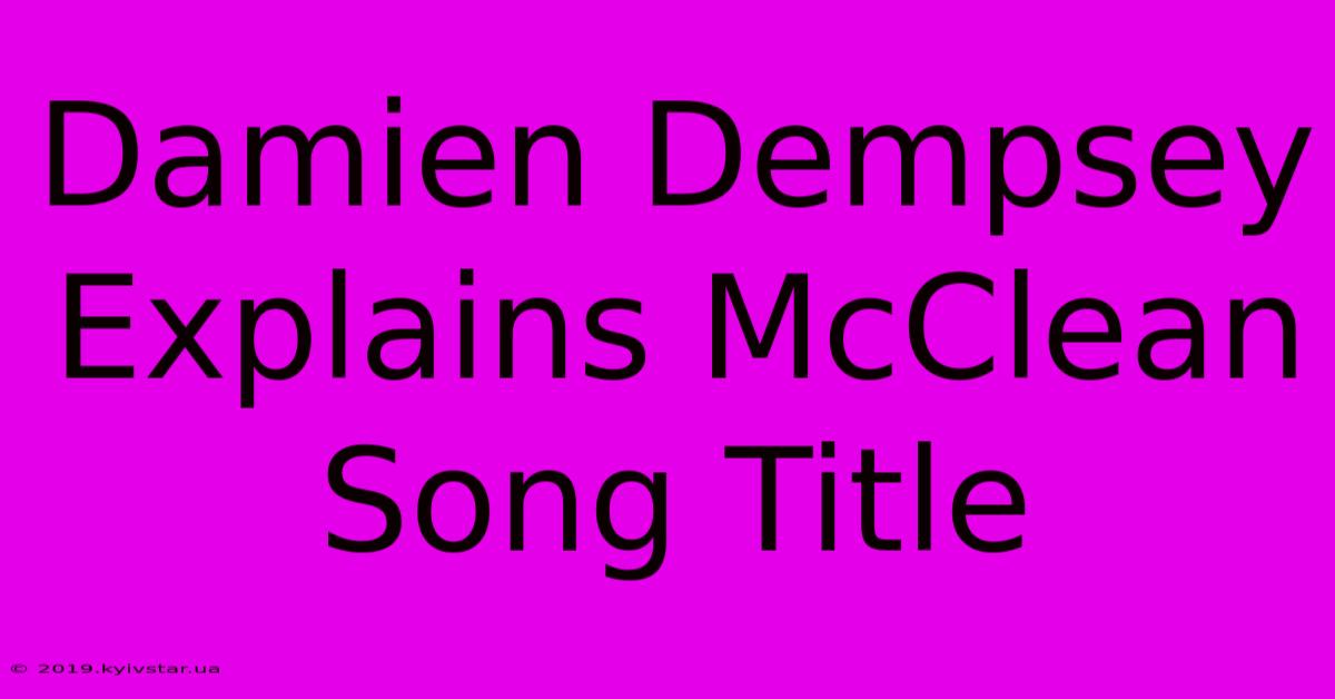 Damien Dempsey Explains McClean Song Title