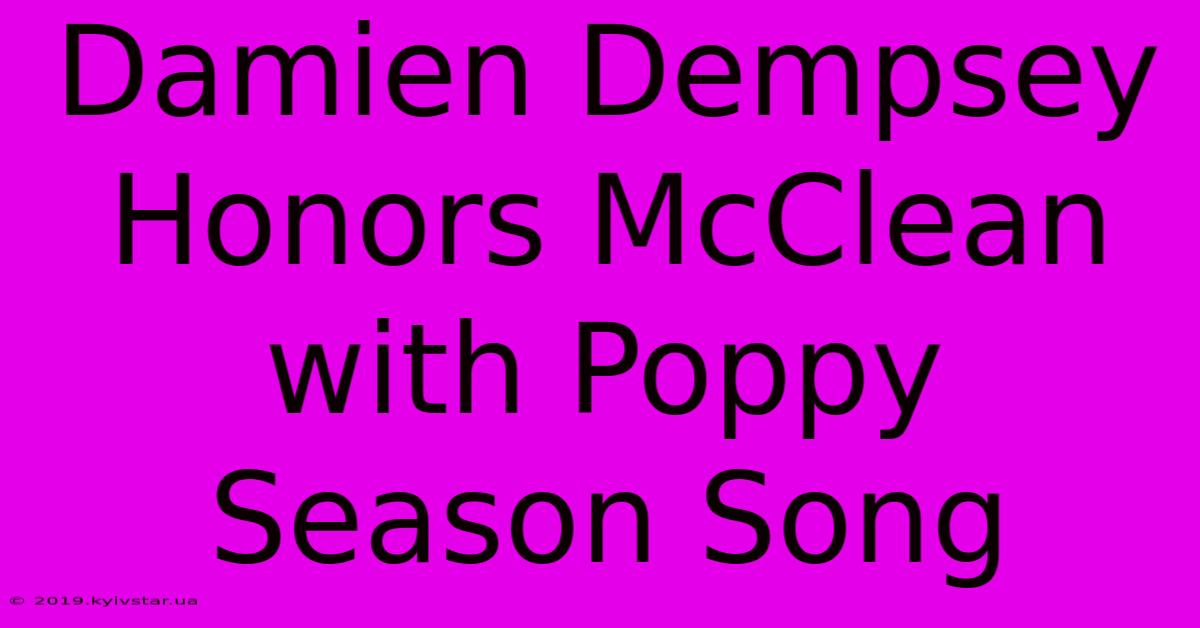 Damien Dempsey Honors McClean With Poppy Season Song 