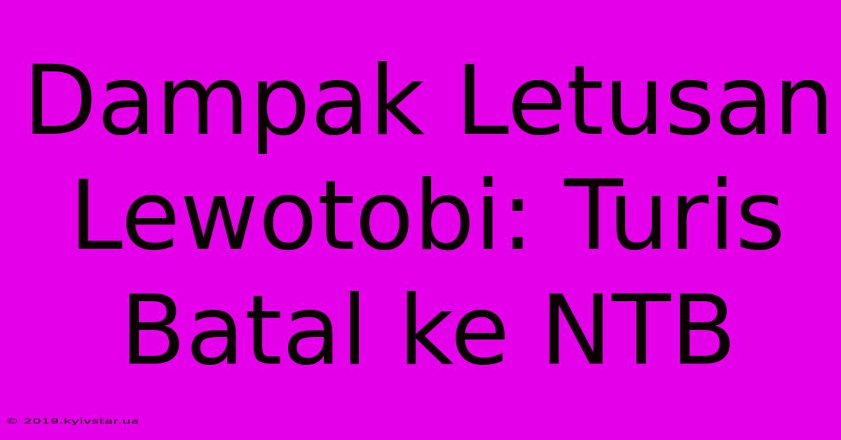 Dampak Letusan Lewotobi: Turis Batal Ke NTB