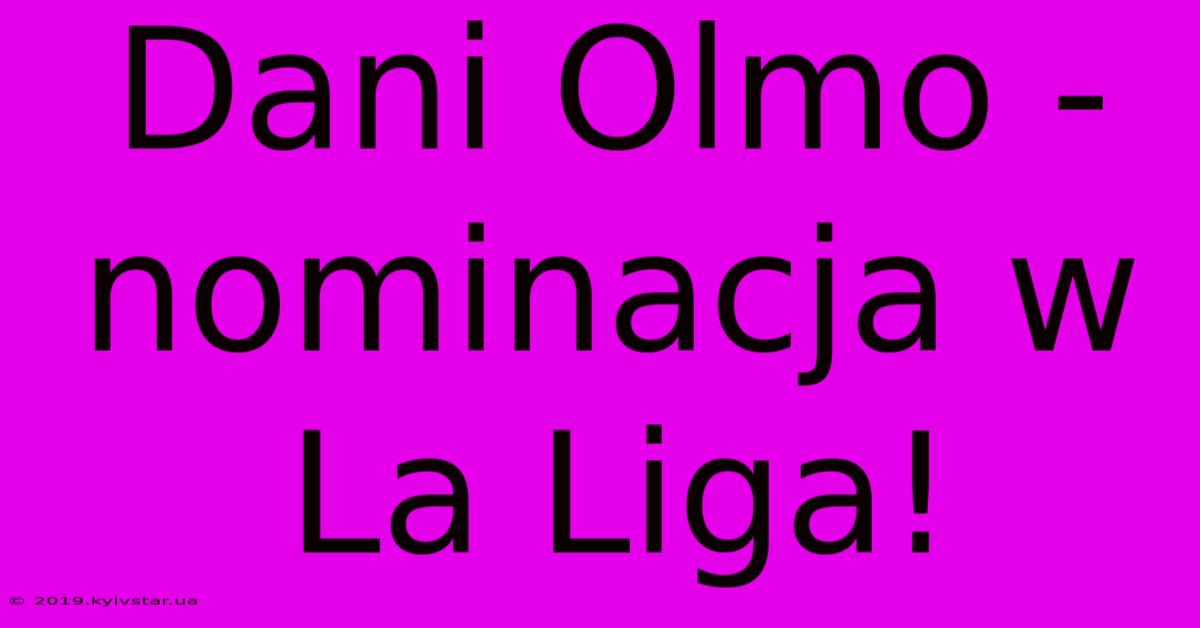 Dani Olmo - Nominacja W La Liga!