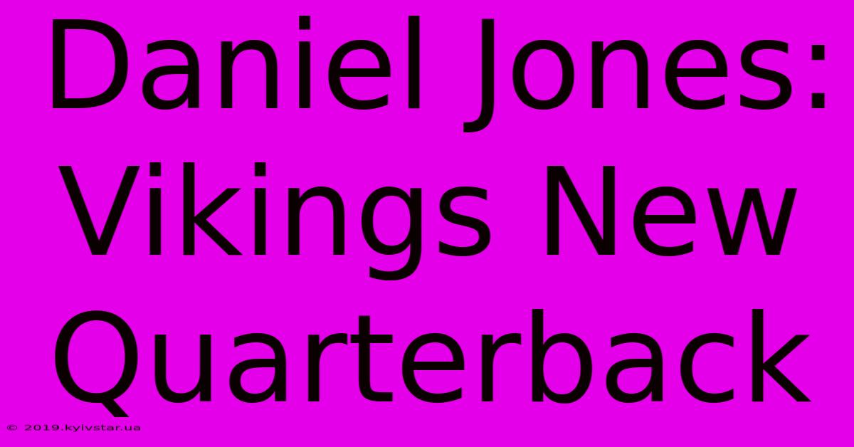 Daniel Jones: Vikings New Quarterback