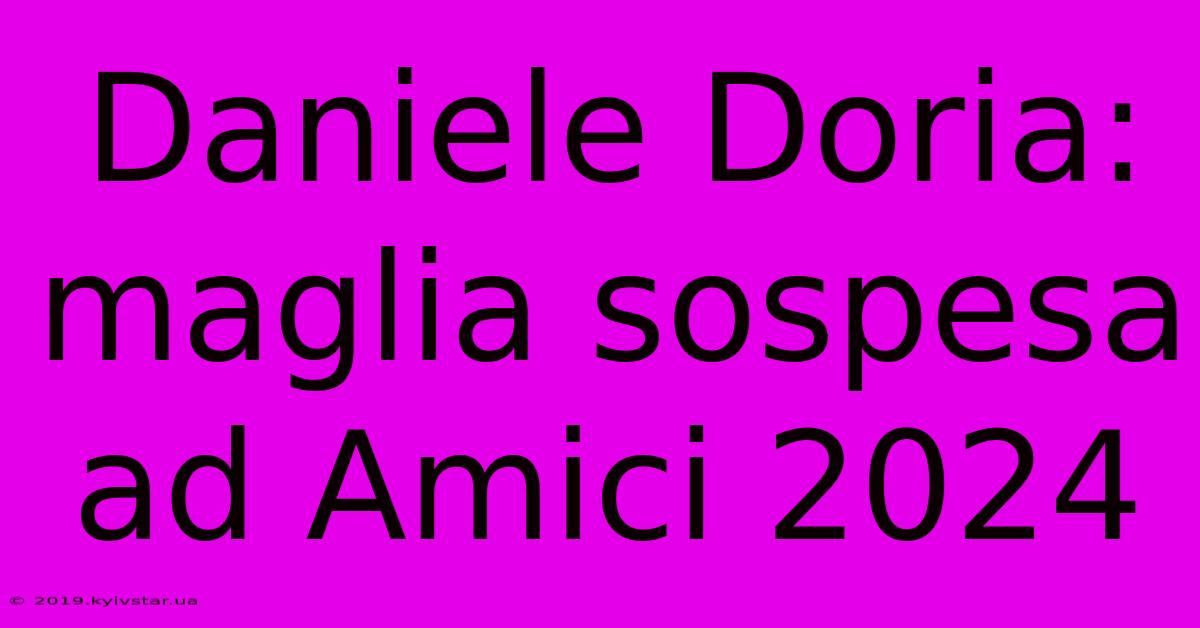 Daniele Doria: Maglia Sospesa Ad Amici 2024