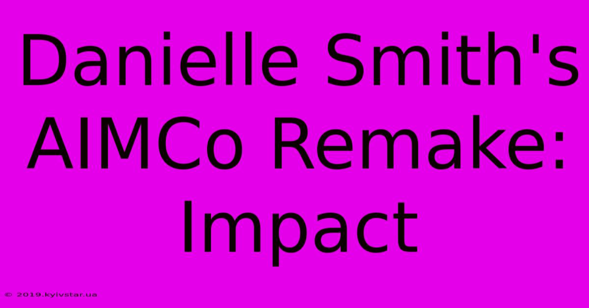 Danielle Smith's AIMCo Remake: Impact