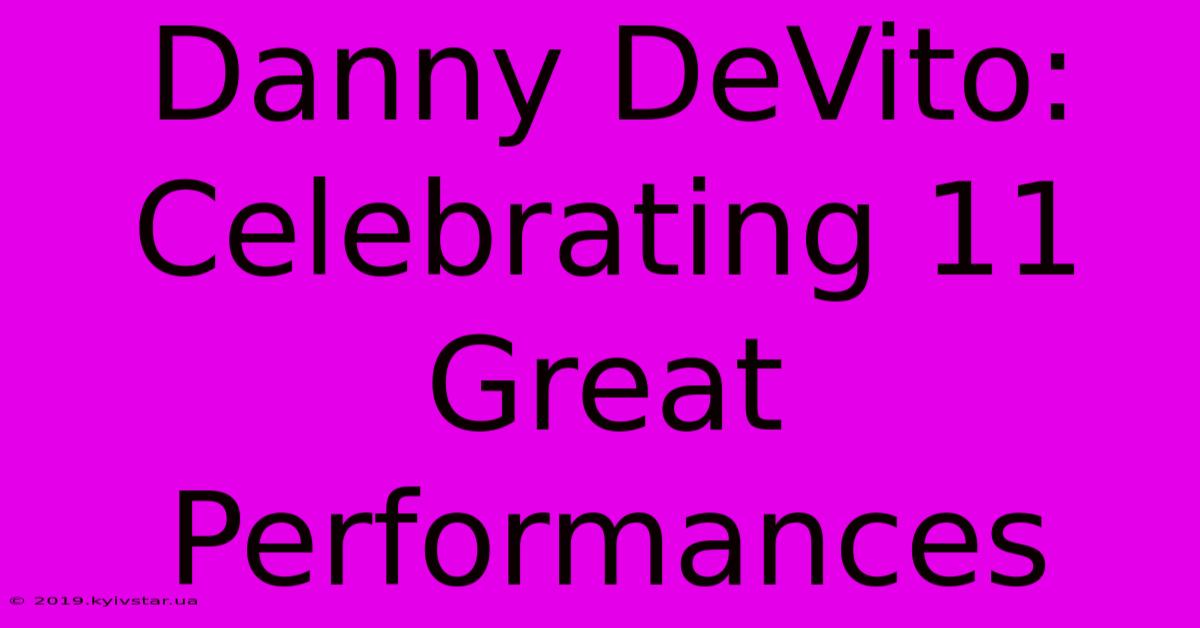 Danny DeVito: Celebrating 11 Great Performances