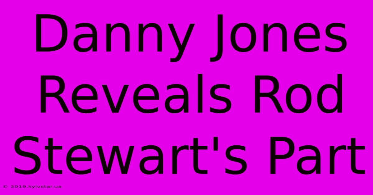 Danny Jones Reveals Rod Stewart's Part