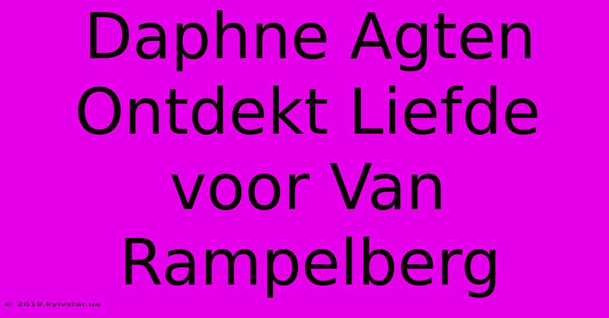 Daphne Agten Ontdekt Liefde Voor Van Rampelberg