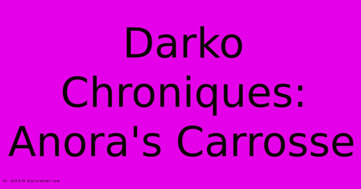 Darko Chroniques: Anora's Carrosse