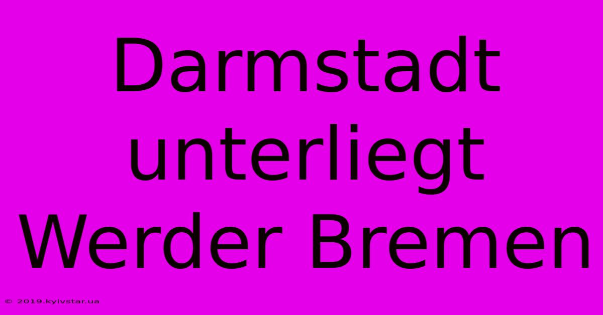 Darmstadt Unterliegt Werder Bremen