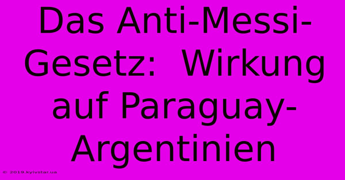 Das Anti-Messi-Gesetz:  Wirkung Auf Paraguay-Argentinien