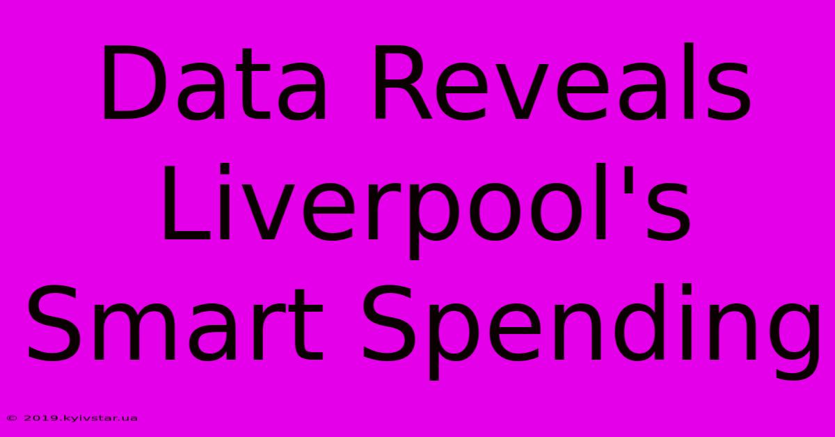 Data Reveals Liverpool's Smart Spending