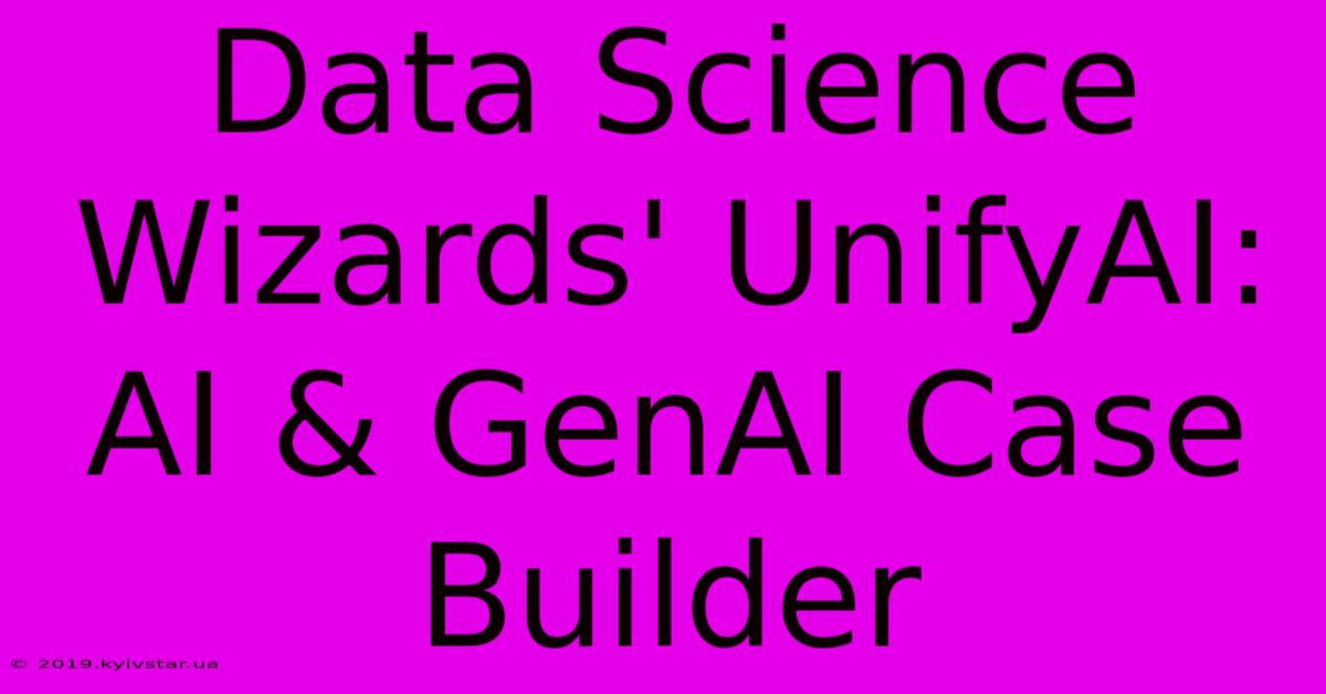 Data Science Wizards' UnifyAI: AI & GenAI Case Builder