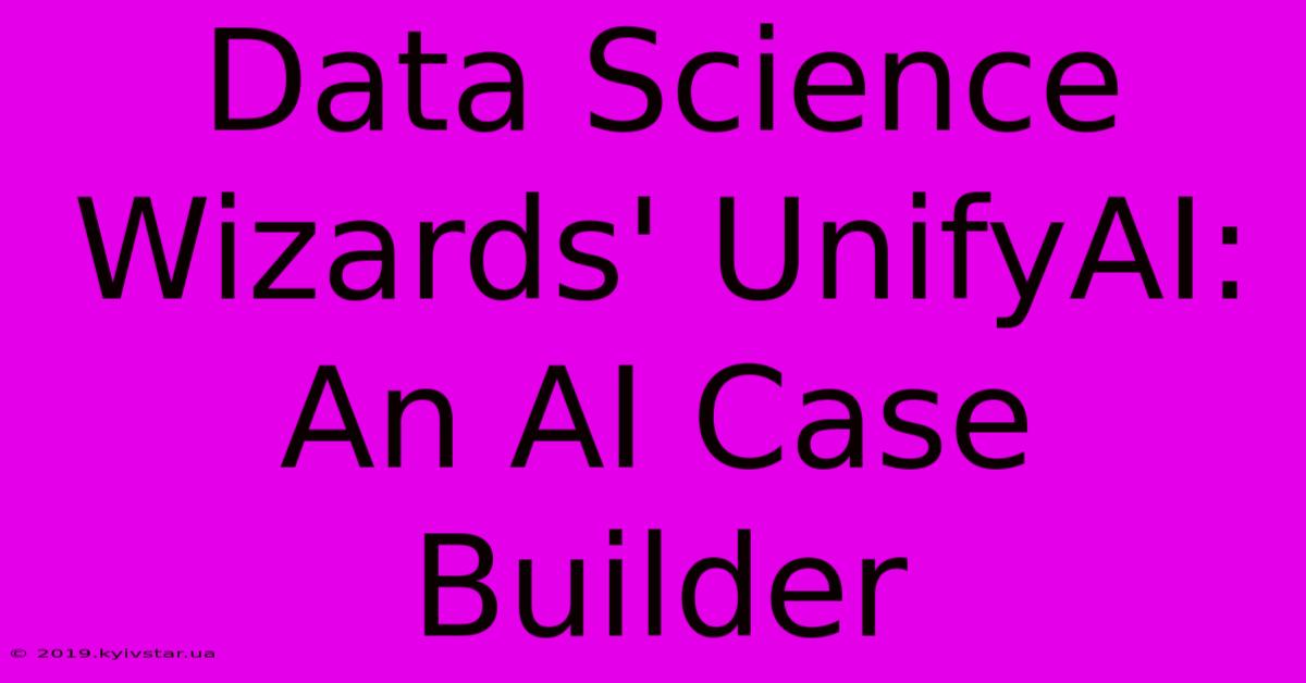 Data Science Wizards' UnifyAI: An AI Case Builder 