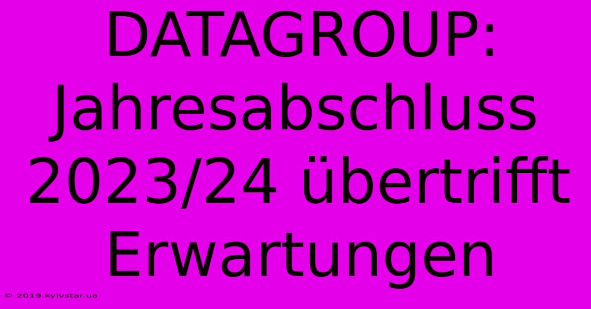 DATAGROUP: Jahresabschluss 2023/24 Übertrifft Erwartungen