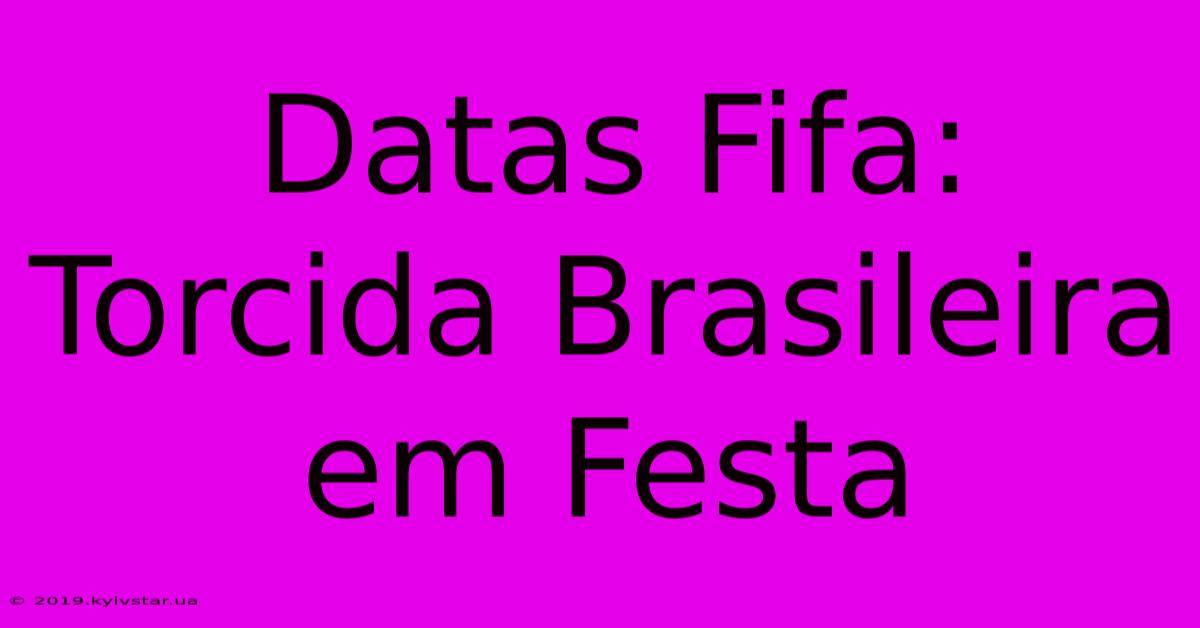 Datas Fifa: Torcida Brasileira Em Festa