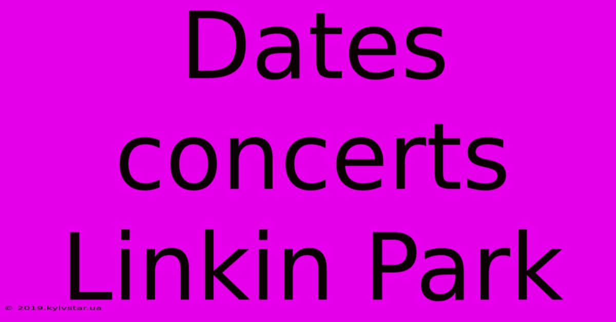 Dates Concerts Linkin Park