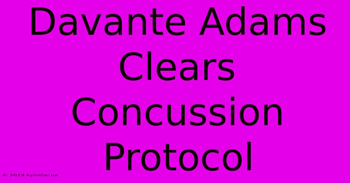 Davante Adams Clears Concussion Protocol