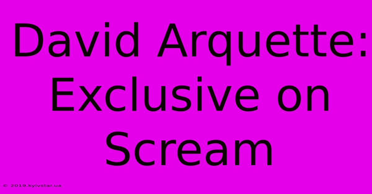 David Arquette: Exclusive On Scream