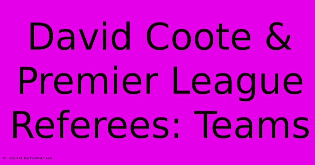 David Coote & Premier League Referees: Teams