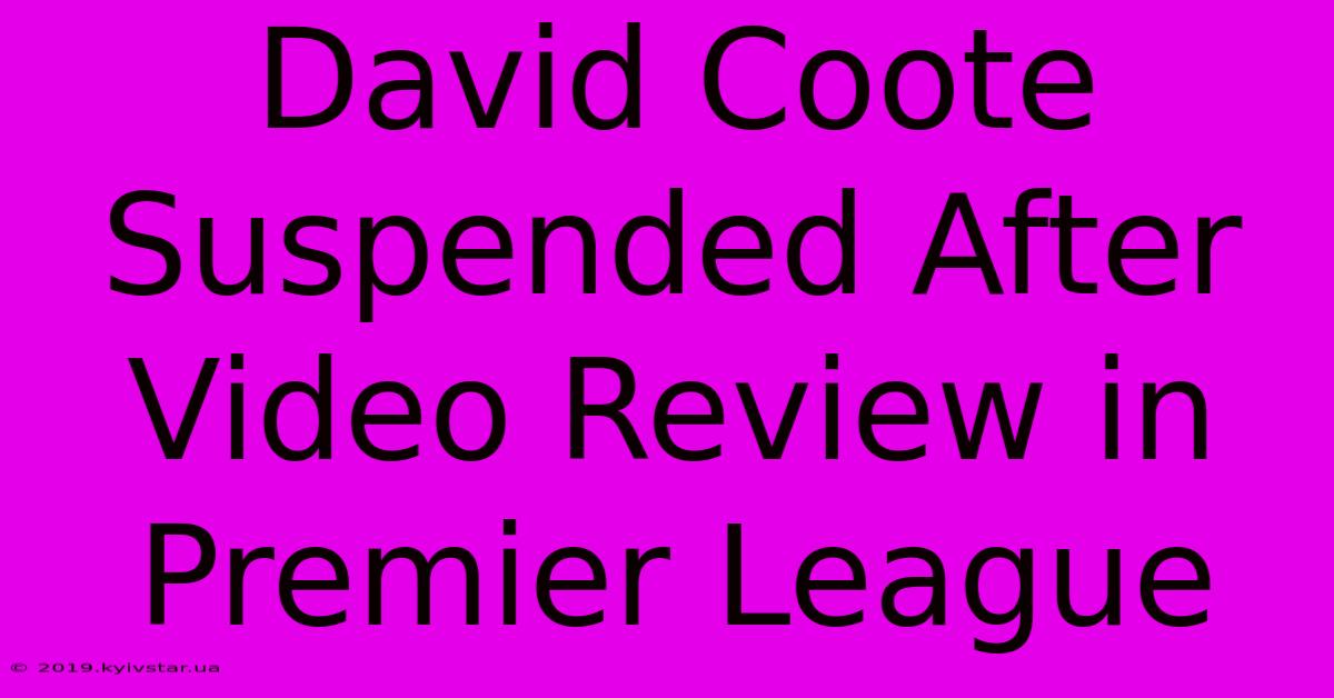 David Coote Suspended After Video Review In Premier League