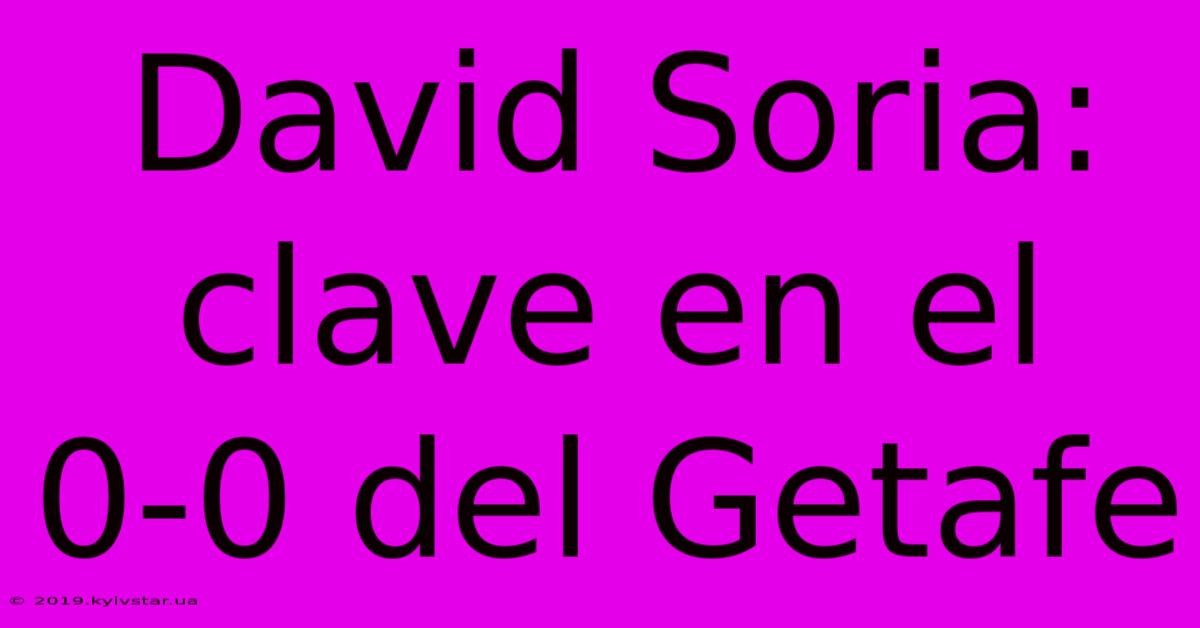 David Soria: Clave En El 0-0 Del Getafe